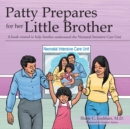 Image for Patty Prepares for Her Little Brother: A Book Created to Help Families Understand the Neonatal Intensive Care Unit