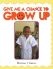 Image for Give Me a Chance to Grow Up
