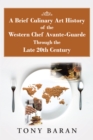Image for Brief Culinary Art History of the Western Chef Avante-guarde Through the Late 20th Century