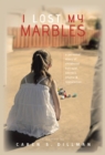 Image for I Lost My Marbles: A Personal Story of Childhood Betrayal, Secrecy, Shame &amp; Restoration.