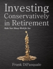Image for Investing Conservatively in Retirement: Make Your Money Work for You (For the Middle Class)