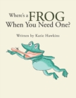 Image for Where&#39;S a Frog When You Need One?
