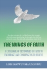 Image for Wings of Faith: A Catalogue of Testimonies of Faith to Encourage and Challenge Us to Believe