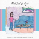 Image for What Did I Say? : A Collection of the Rare and Unusual Thoughts That a Mother Has Actually Said