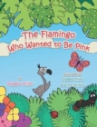 Image for The Flamingo Who Wanted to Be Pink