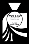 Image for Wok &amp; Go: From Yo-yo Fat to Healthy Slim