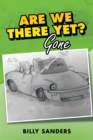 Image for Are We There Yet?: Gone