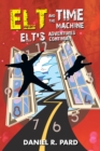 Image for Elt and the Time Machine: Elt&#39;s Adventures Continue!