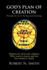 Image for God&#39;s Plan of Creation : Written for All God&#39;s Children Who Want to Know and Are Not Afraid to Think
