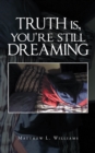 Image for Truth Is, You&#39;re Still Dreaming
