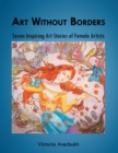 Image for Art Without Borders: Seven Inspiring Art Stories of Female Artists