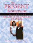 Image for The Present Testament Volume Six : The Acts of the Apostles: The Sequel