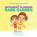 Image for Sister Adventures Series Presents: Different Flowers, Same Garden