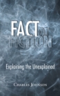 Image for Fact or Fiction: Explaining the Unexplained