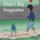 Image for Elijah's Big Imagination: A Ball of an Adventure.