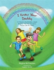 Image for I Knew Your Daddy : &quot;A Tribute to My Brother, a Spirit Brighter Than the Sun and a Person Like No Other&quot;