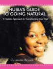 Image for Nubia&#39;s Guide to Going Natural : A Holistic Approach to Transitioning Your Hair