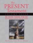 Image for The Present Testament Volume Seven : He Hung There for Me