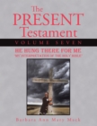 Image for Present Testament Volume Seven: He Hung There for Me