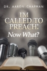 Image for I&#39;m Called to Preach Now What!: A User Guide to Effective Preaching