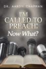 Image for I&#39;m Called to Preach Now What! : A User Guide to Effective Preaching