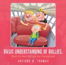 Image for Basic Understanding of Bullies. : Ways to Beat Bullies for Youngfolks