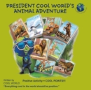 Image for President Cool World&#39;S Animal Adventure: Positive Activity = Cool Points!!!
