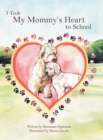 Image for I Took My Mommy&#39;s Heart to School