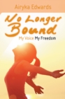 Image for No Longer Bound: My Voice My Freedom