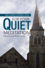 Image for For Your Quiet Meditation: Devotional Reflections