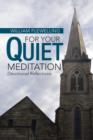 Image for For Your Quiet Meditation : Devotional Reflections