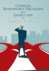 Image for Choices : Responsible Decisions for a Godly Life
