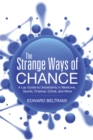 Image for Strange Ways of Chance: A Lay Guide to Uncertainty in Medicine, Sports, Finance, Crime, and More