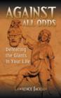 Image for Against All Odds : Defeating the Giants in Your Life