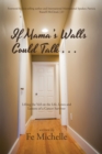 Image for If Mama&#39;s Walls Could Talk . .: Lifting the Veil on the Life, Loves and Lessons of a Cancer Survivor