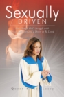 Image for Sexually Driven: One Church Girl&#39;s Struggle with Sexual Addiction and a Desire to Be Loved