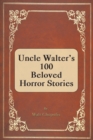 Image for Uncle Walter&#39;s 100 Beloved Horror Stories