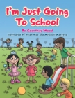 Image for I&#39;m Just Going to School.