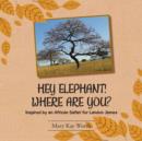 Image for Hey Elephant! Where Are You?