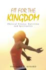 Image for Fit For The Kingdom : Physical Fitness, Nutrition and Spirituality