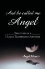 Image for And he called me Angel : The story of a Human Trafficking Survivor