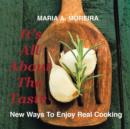 Image for It&#39;s All About the Taste : New Ways to Enjoy Real Cooking