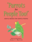 Image for &amp;quot;Parrots Are People Too!&amp;quote: Gentle Books for Gentle People