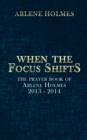 Image for When the Focus Shifts: The Prayer Book of Arlene Holmes 2013 - 2014