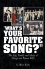 Image for &amp;quot;What&#39;s Your Favorite Song?&amp;quote: The Life, Family and Music of George and Emma Kelly