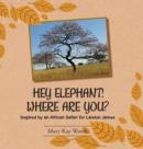 Image for Hey Elephant! Where Are You? : Inspired by an African Safari for Landon James