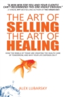 Image for Art of Selling the Art of Healing: How the Rebels of Today Are Creating the Health Care of Tomorrow; and Why Your Life Depends on It