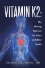 Image for Vitamin K2: The Missing Nutrient for Heart and Bone Health
