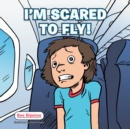 Image for I&#39;M Scared to Fly!