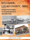 Image for Sylvania, Lucas County, Ohio: From Footpaths to Expressways and Beyond Volume Five